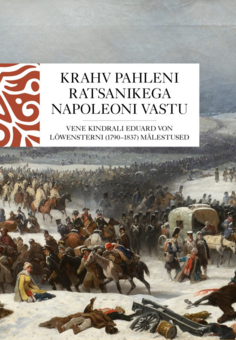 Krahv Pahleni ratsanikega Napoleoni vastu. Vene kindrali Eduard von Löwensterni (1790–1837) mälestused